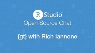 Open Source Chat - {gt} with Rich Iannone