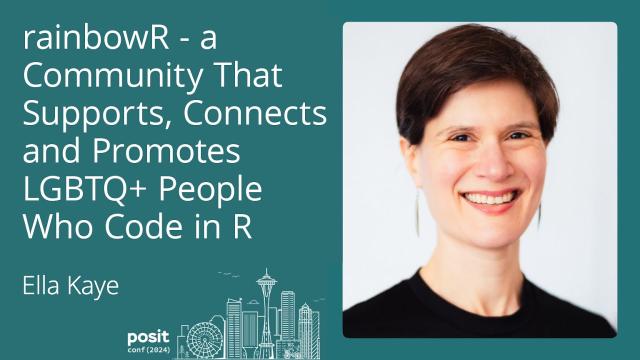 Ella Kaye - rainbowR - a community that supports, connects and promotes LGBTQ+ people who code in R
