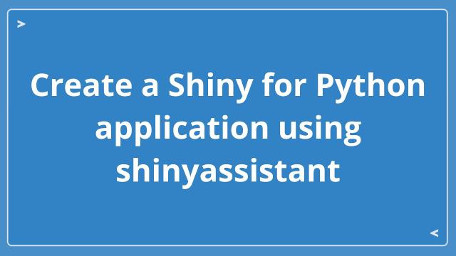 Shiny Assistant - Prototype Shiny for Python Apps with AI