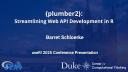 {plumber2}: Streamlining Web API Development in R - Barret Schloerke