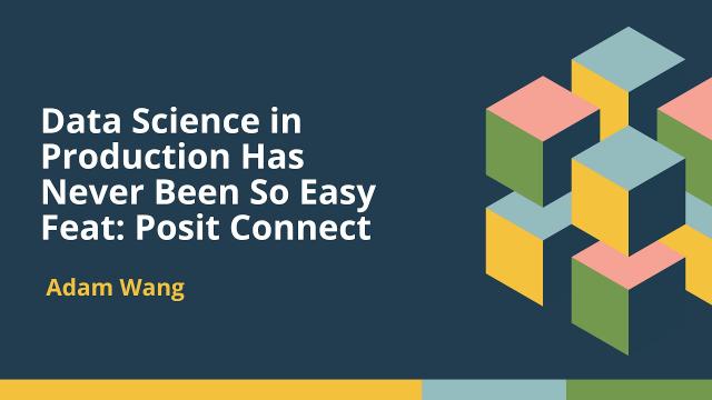 Data Science in Production Has Never Been So Easy | Feat: Posit Connect (Adam Wang)